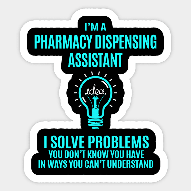 Pharmacy Dispensing Assistant - I Solve Problems Sticker by Pro Wresting Tees